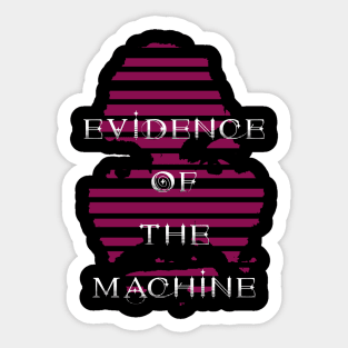 Evidence of the Machine Sticker